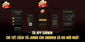 Tải App Sunwin – Chi tiết cách tải Jun88 cho Android và iOS mới nhất